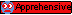 Apprehensive